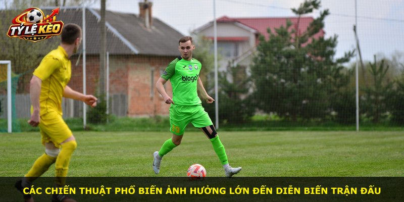 Các chiến thuật phổ biến ảnh hưởng lớn đến diễn biến trận đấu