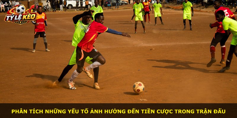 Phân tích những yếu tố ảnh hưởng đến tiền cược trong trận đấu