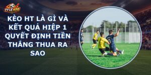 Kèo HT Là Gì