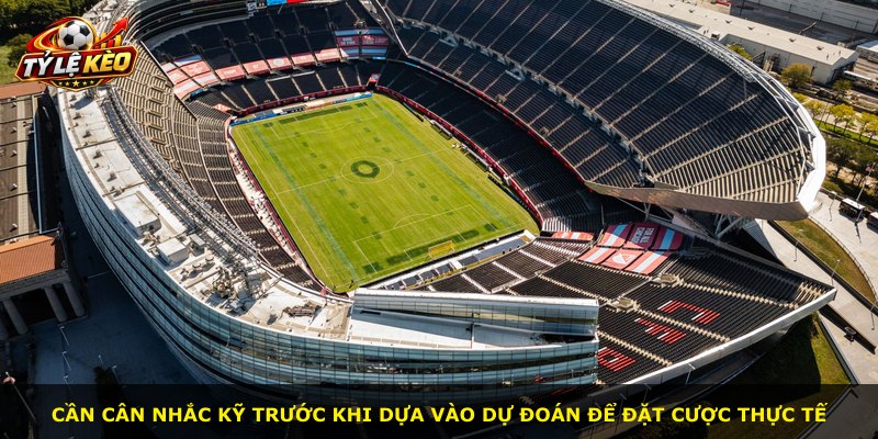 Cần cân nhắc kỹ trước khi dựa vào dự đoán để đặt cược thực tế