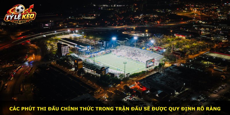 Các phút thi đấu chính thức trong trận đấu sẽ được quy định rõ ràng