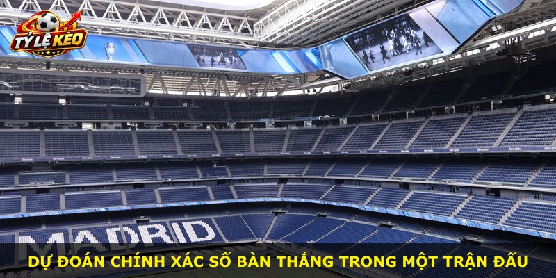 Dự đoán chính xác số bàn thắng trong một trận đấu